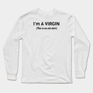 I Am A Virgin Long Sleeve T-Shirt